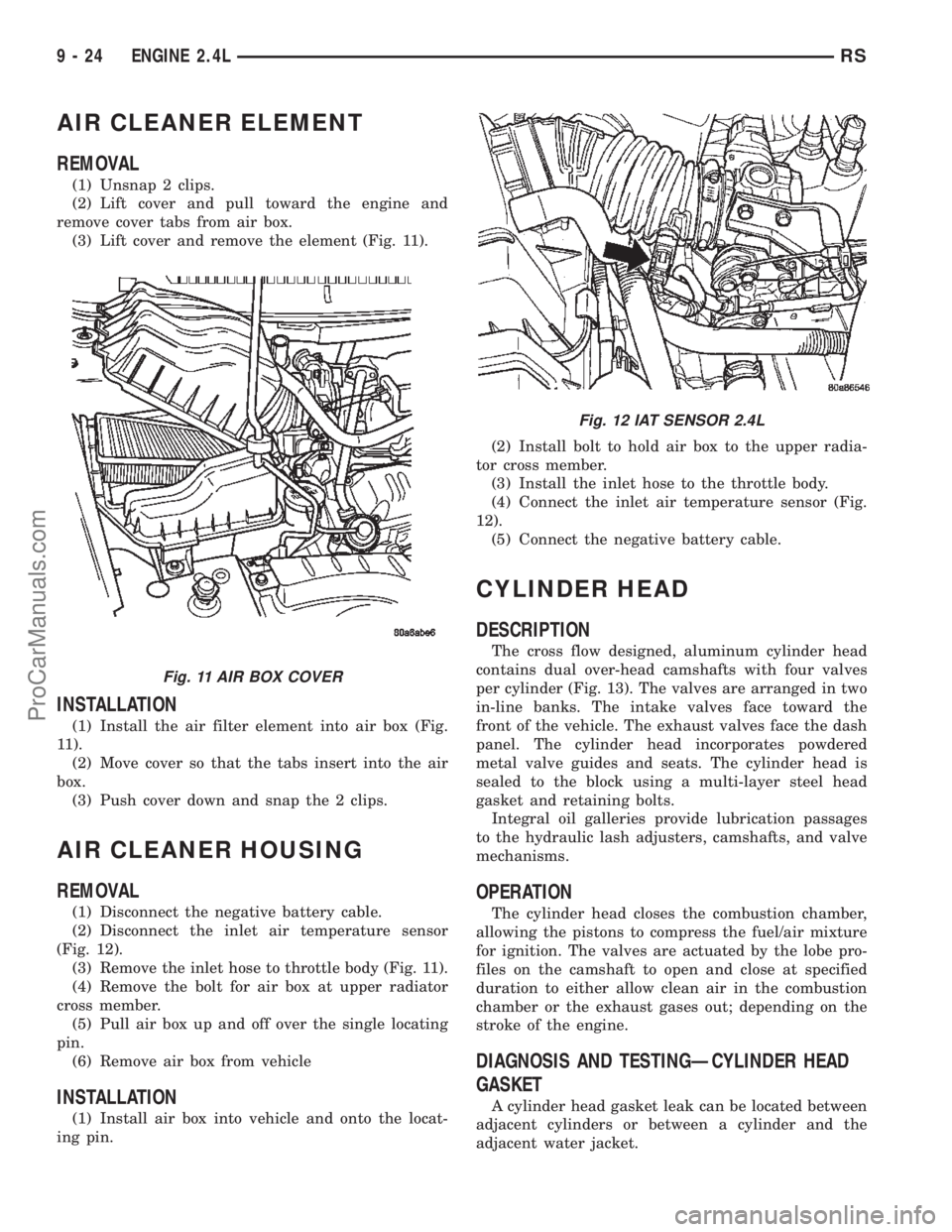 DODGE TOWN AND COUNTRY 2002  Service Manual AIR CLEANER ELEMENT
REMOVAL
(1) Unsnap 2 clips.
(2) Lift cover and pull toward the engine and
remove cover tabs from air box.
(3) Lift cover and remove the element (Fig. 11).
INSTALLATION
(1) Install 