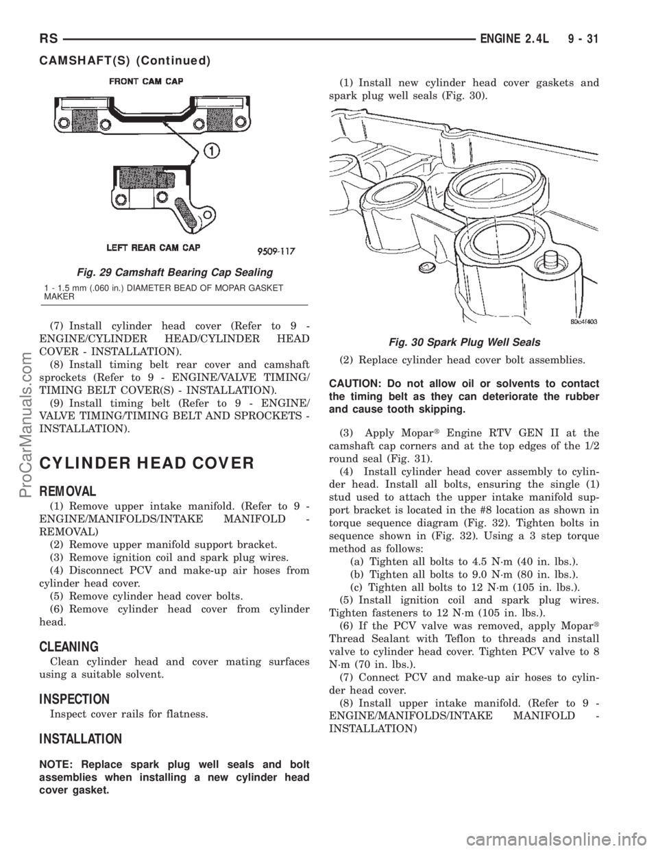DODGE TOWN AND COUNTRY 2002  Service Manual (7) Install cylinder head cover (Refer to 9 -
ENGINE/CYLINDER HEAD/CYLINDER HEAD
COVER - INSTALLATION).
(8) Install timing belt rear cover and camshaft
sprockets (Refer to 9 - ENGINE/VALVE TIMING/
TIM