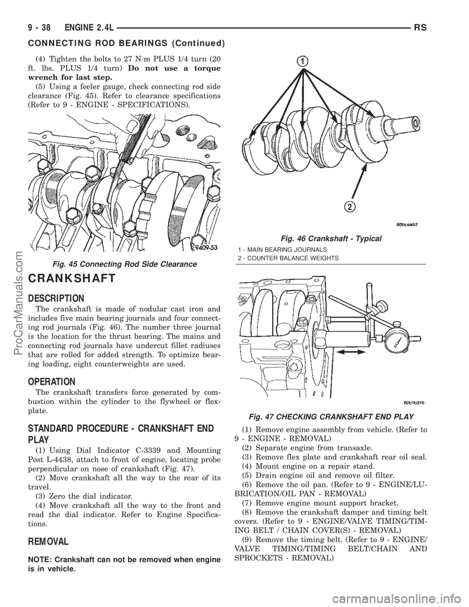 DODGE TOWN AND COUNTRY 2002  Service Manual (4) Tighten the bolts to 27 N´m PLUS 1/4 turn (20
ft. lbs. PLUS 1/4 turn)Do not use a torque
wrench for last step.
(5) Using a feeler gauge, check connecting rod side
clearance (Fig. 45). Refer to cl