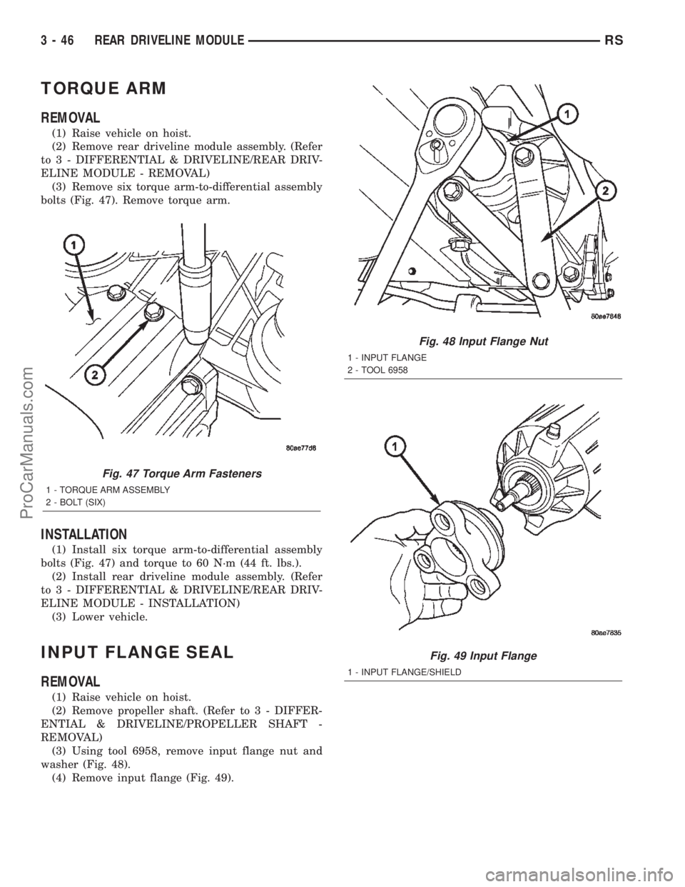 DODGE TOWN AND COUNTRY 2002  Service Manual TORQUE ARM
REMOVAL
(1) Raise vehicle on hoist.
(2) Remove rear driveline module assembly. (Refer
to 3 - DIFFERENTIAL & DRIVELINE/REAR DRIV-
ELINE MODULE - REMOVAL)
(3) Remove six torque arm-to-differe