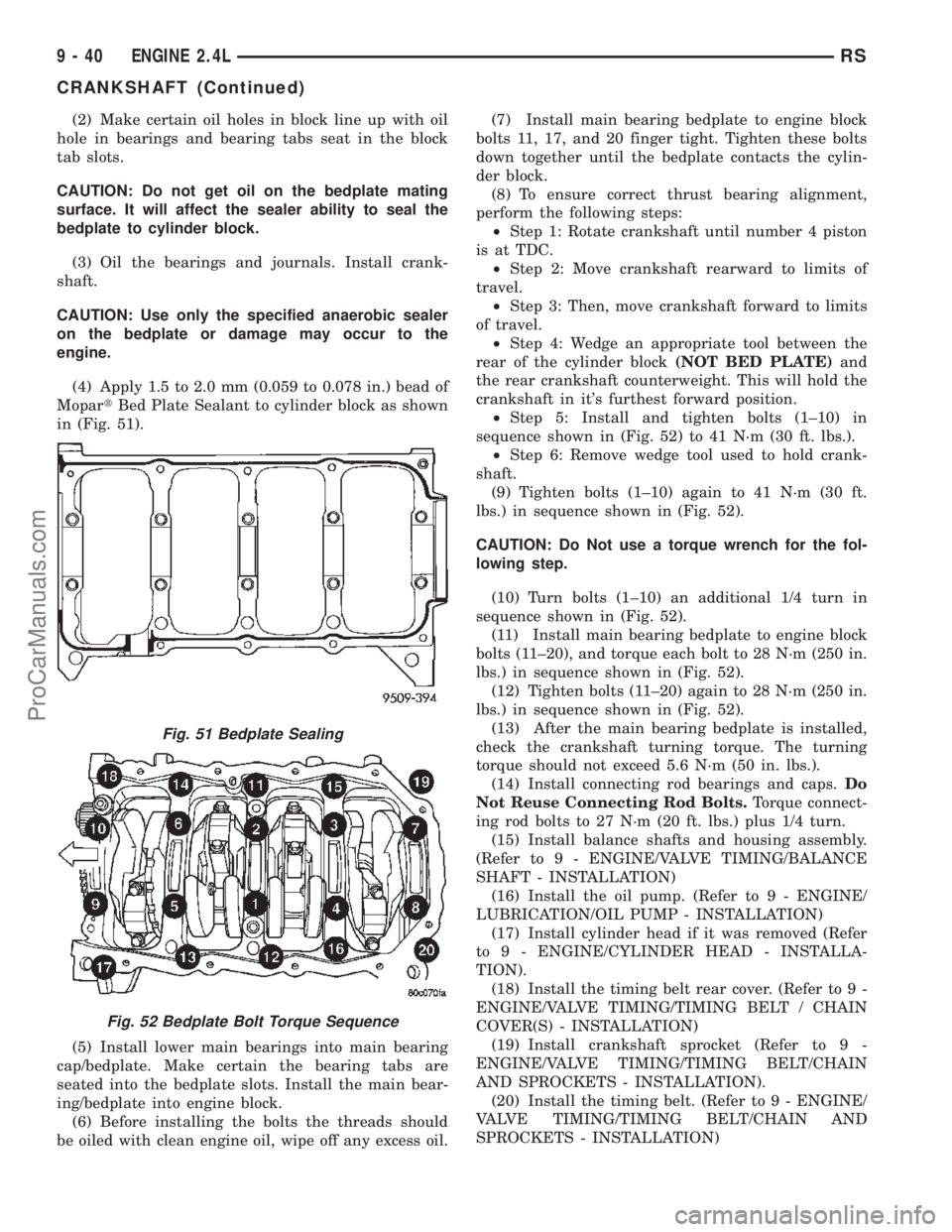 DODGE TOWN AND COUNTRY 2002  Service Manual (2) Make certain oil holes in block line up with oil
hole in bearings and bearing tabs seat in the block
tab slots.
CAUTION: Do not get oil on the bedplate mating
surface. It will affect the sealer ab