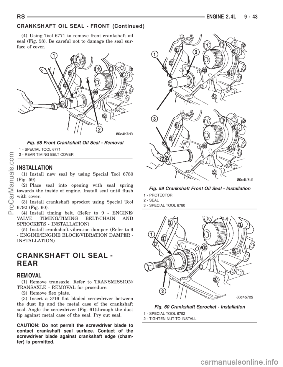 DODGE TOWN AND COUNTRY 2002  Service Manual (4) Using Tool 6771 to remove front crankshaft oil
seal (Fig. 58). Be careful not to damage the seal sur-
face of cover.
INSTALLATION
(1) Install new seal by using Special Tool 6780
(Fig. 59).
(2) Pla