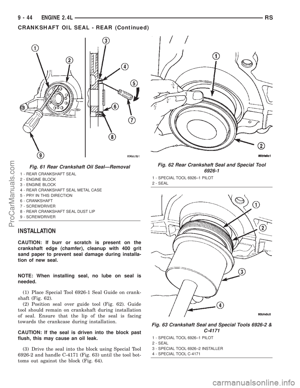 DODGE TOWN AND COUNTRY 2002  Service Manual INSTALLATION
CAUTION: If burr or scratch is present on the
crankshaft edge (chamfer), cleanup with 400 grit
sand paper to prevent seal damage during installa-
tion of new seal.
NOTE: When installing s