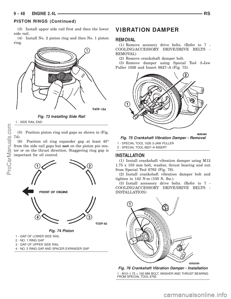 DODGE TOWN AND COUNTRY 2002  Service Manual (3) Install upper side rail first and then the lower
side rail.
(4) Install No. 2 piston ring and then No. 1 piston
ring.
(5) Position piston ring end gaps as shown in (Fig.
74).
(6) Position oil ring