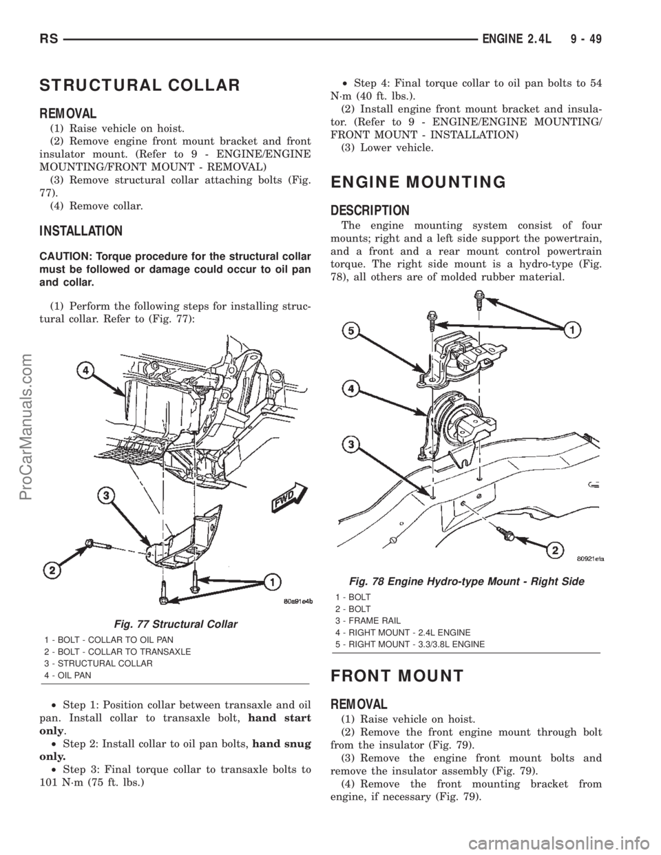 DODGE TOWN AND COUNTRY 2002  Service Manual STRUCTURAL COLLAR
REMOVAL
(1) Raise vehicle on hoist.
(2) Remove engine front mount bracket and front
insulator mount. (Refer to 9 - ENGINE/ENGINE
MOUNTING/FRONT MOUNT - REMOVAL)
(3) Remove structural