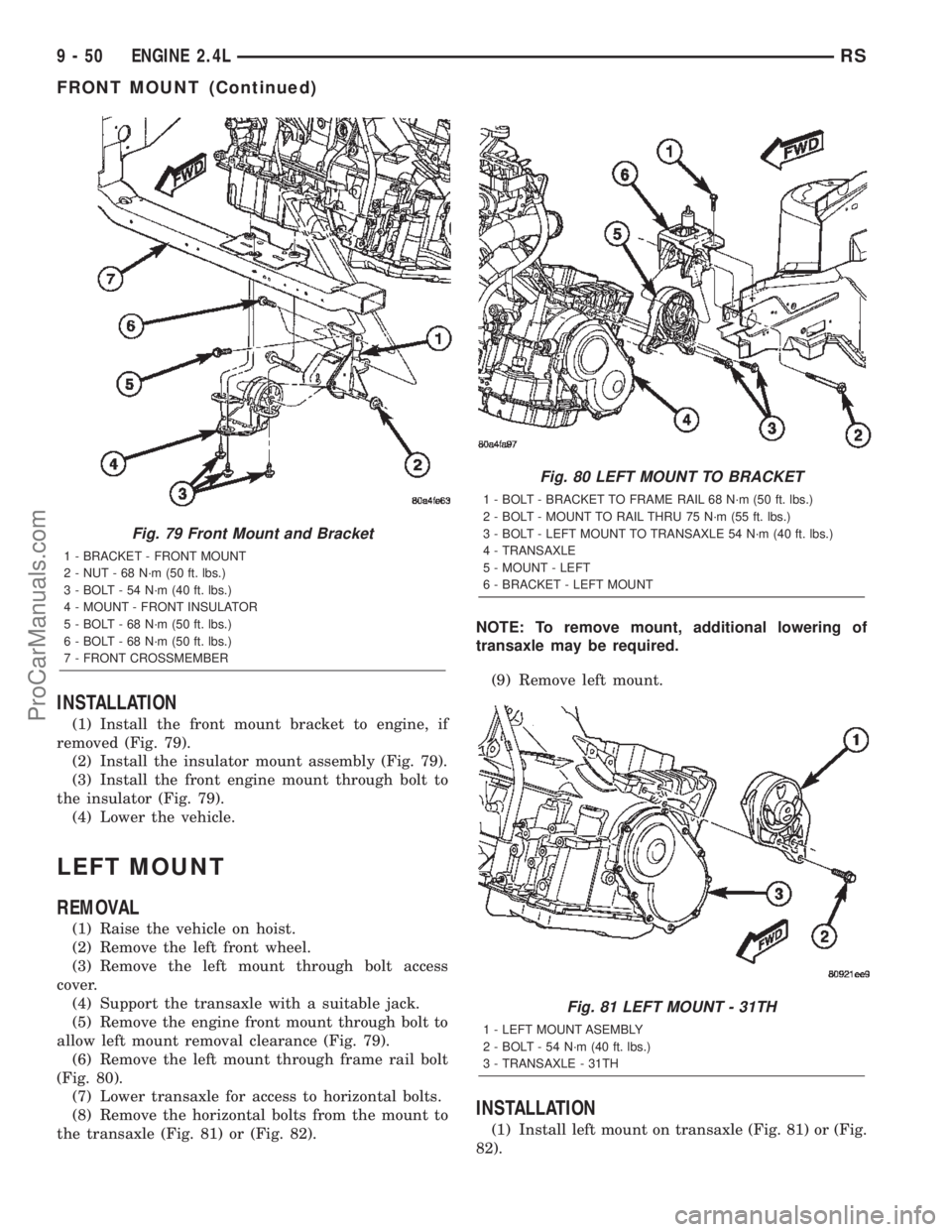 DODGE TOWN AND COUNTRY 2002  Service Manual INSTALLATION
(1) Install the front mount bracket to engine, if
removed (Fig. 79).
(2) Install the insulator mount assembly (Fig. 79).
(3) Install the front engine mount through bolt to
the insulator (
