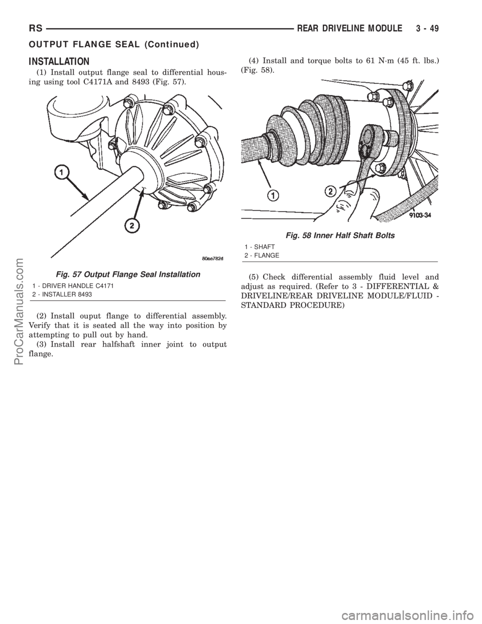 DODGE TOWN AND COUNTRY 2002  Service Manual INSTALLATION
(1) Install output flange seal to differential hous-
ing using tool C4171A and 8493 (Fig. 57).
(2) Install ouput flange to differential assembly.
Verify that it is seated all the way into