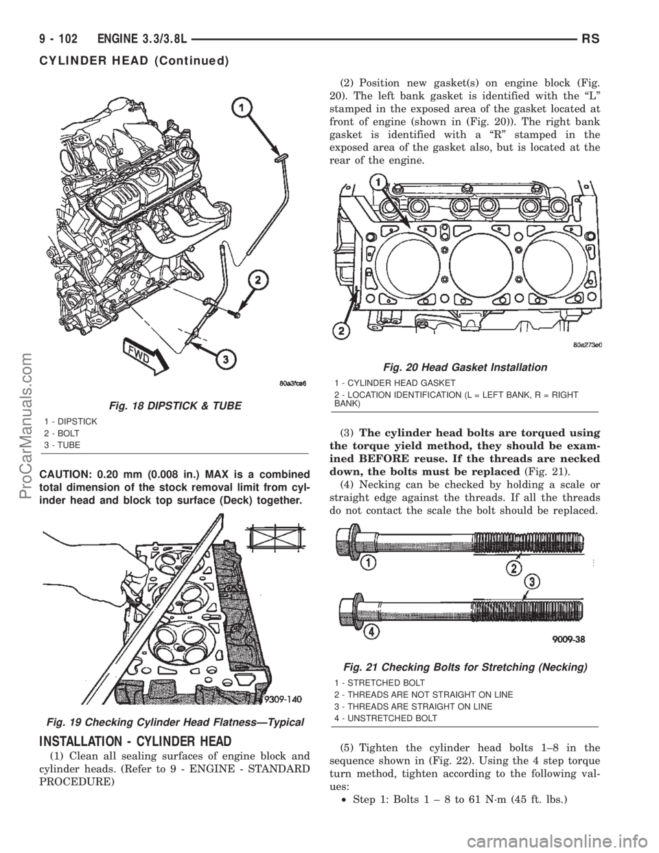 DODGE TOWN AND COUNTRY 2002  Service Manual CAUTION: 0.20 mm (0.008 in.) MAX is a combined
total dimension of the stock removal limit from cyl-
inder head and block top surface (Deck) together.
INSTALLATION - CYLINDER HEAD
(1) Clean all sealing