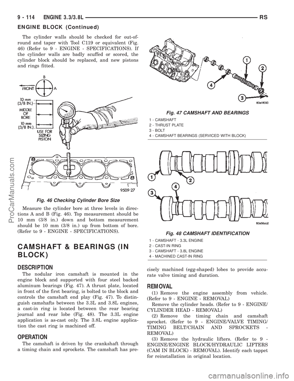 DODGE TOWN AND COUNTRY 2002  Service Manual The cylinder walls should be checked for out-of-
round and taper with Tool C119 or equivalent (Fig.
46) (Refer to 9 - ENGINE - SPECIFICATIONS). If
the cylinder walls are badly scuffed or scored, the
c