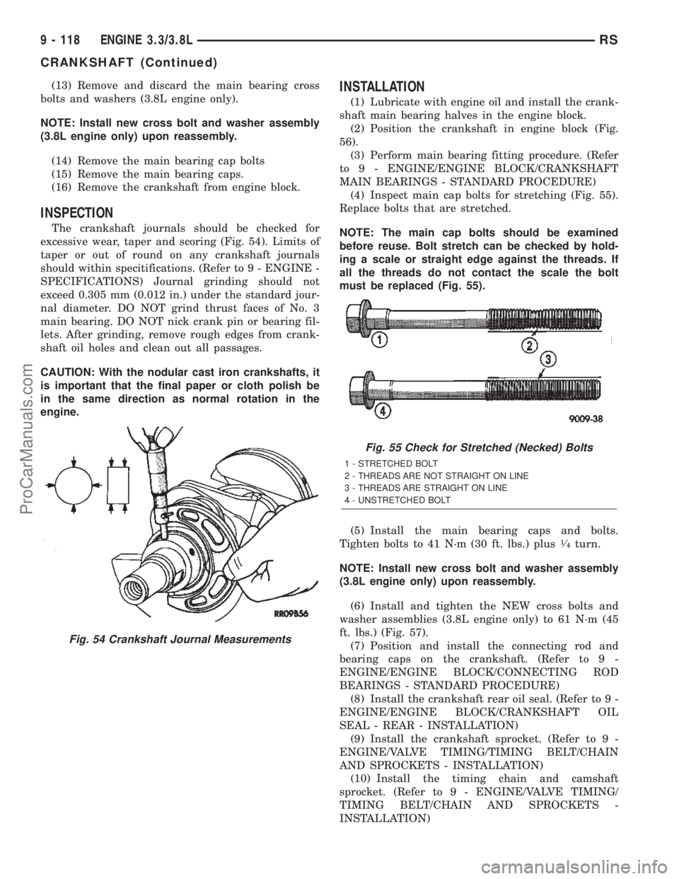 DODGE TOWN AND COUNTRY 2002  Service Manual (13) Remove and discard the main bearing cross
bolts and washers (3.8L engine only).
NOTE: Install new cross bolt and washer assembly
(3.8L engine only) upon reassembly.
(14) Remove the main bearing c