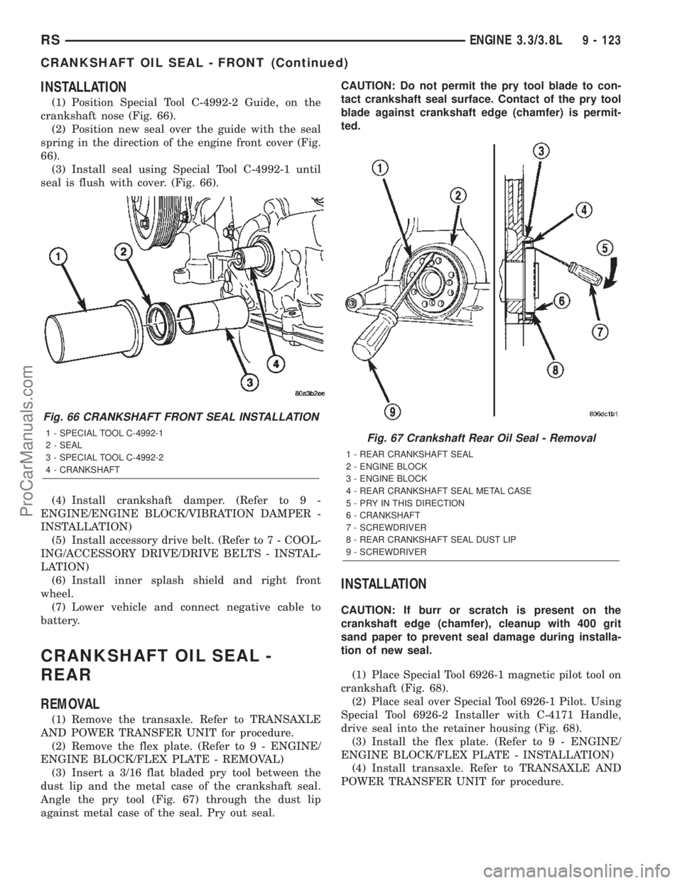 DODGE TOWN AND COUNTRY 2002  Service Manual INSTALLATION
(1) Position Special Tool C-4992-2 Guide, on the
crankshaft nose (Fig. 66).
(2) Position new seal over the guide with the seal
spring in the direction of the engine front cover (Fig.
66).