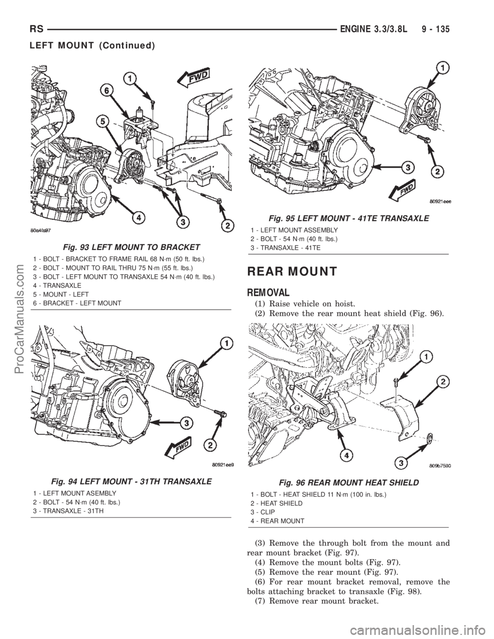DODGE TOWN AND COUNTRY 2002  Service Manual REAR MOUNT
REMOVAL
(1) Raise vehicle on hoist.
(2) Remove the rear mount heat shield (Fig. 96).
(3) Remove the through bolt from the mount and
rear mount bracket (Fig. 97).
(4) Remove the mount bolts 