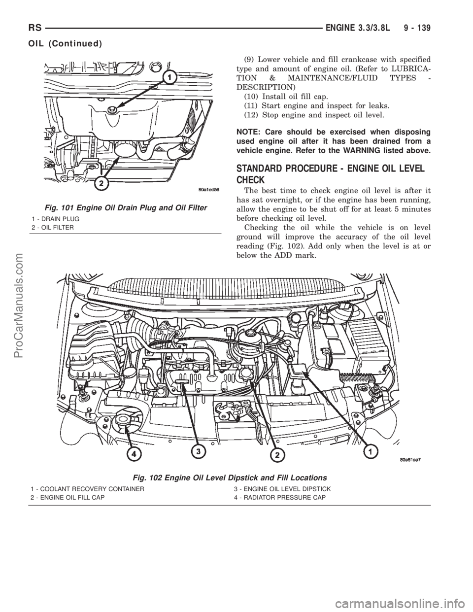 DODGE TOWN AND COUNTRY 2002  Service Manual (9) Lower vehicle and fill crankcase with specified
type and amount of engine oil. (Refer to LUBRICA-
TION & MAINTENANCE/FLUID TYPES -
DESCRIPTION)
(10) Install oil fill cap.
(11) Start engine and ins