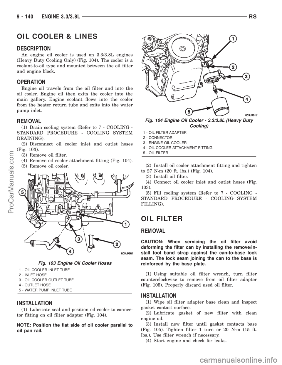 DODGE TOWN AND COUNTRY 2002  Service Manual OIL COOLER & LINES
DESCRIPTION
An engine oil cooler is used on 3.3/3.8L engines
(Heavy Duty Cooling Only) (Fig. 104). The cooler is a
coolant-to-oil type and mounted between the oil filter
and engine 