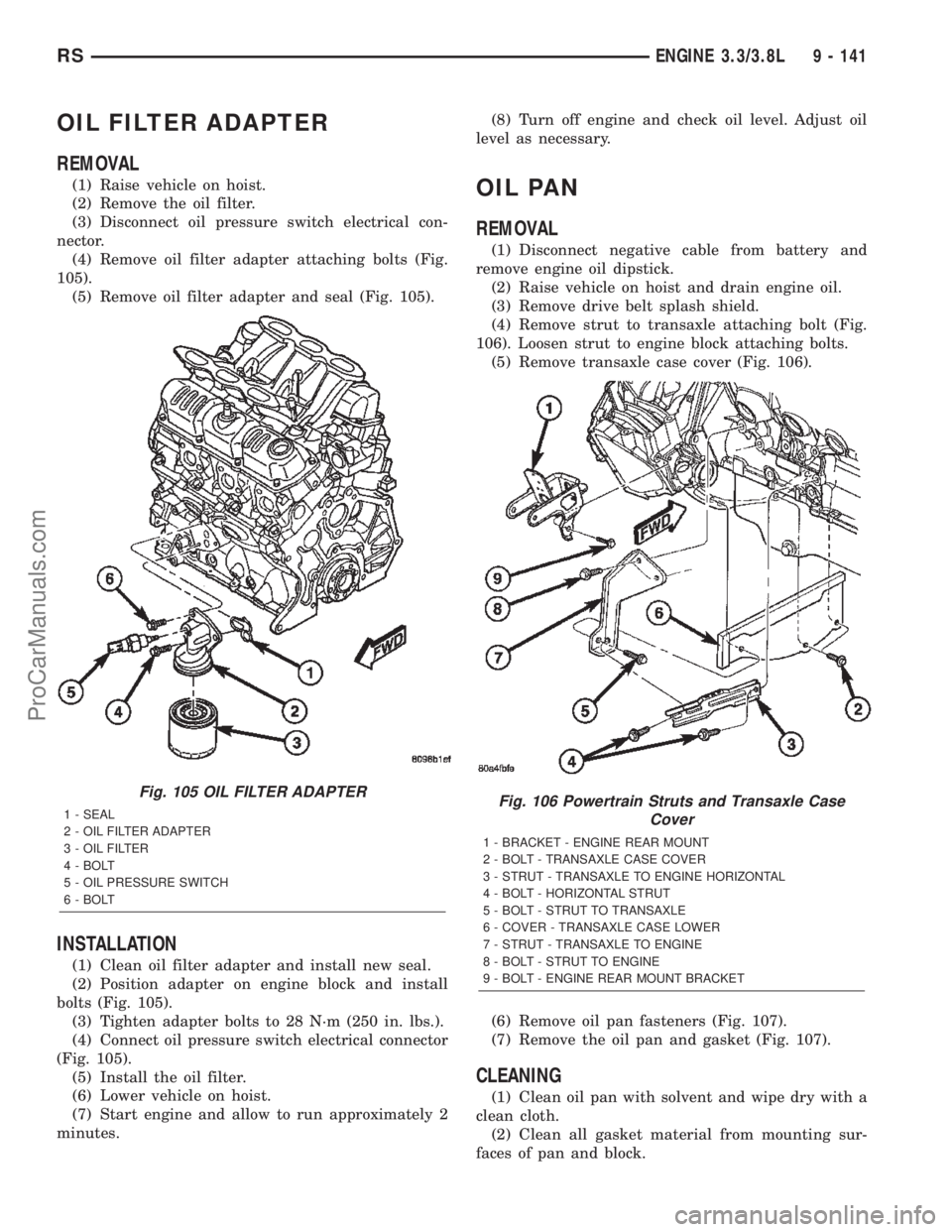 DODGE TOWN AND COUNTRY 2002  Service Manual OIL FILTER ADAPTER
REMOVAL
(1) Raise vehicle on hoist.
(2) Remove the oil filter.
(3) Disconnect oil pressure switch electrical con-
nector.
(4) Remove oil filter adapter attaching bolts (Fig.
105).
(