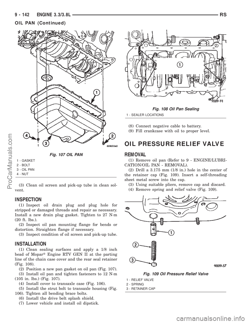 DODGE TOWN AND COUNTRY 2002  Service Manual (3) Clean oil screen and pick-up tube in clean sol-
vent.
INSPECTION
(1) Inspect oil drain plug and plug hole for
stripped or damaged threads and repair as necessary.
Install a new drain plug gasket. 