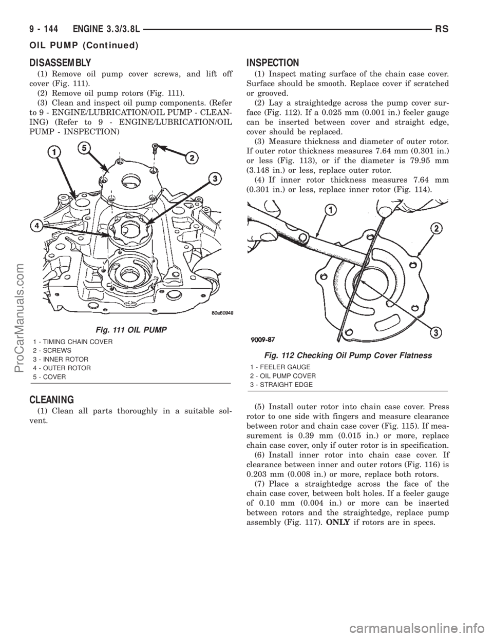 DODGE TOWN AND COUNTRY 2002  Service Manual DISASSEMBLY
(1) Remove oil pump cover screws, and lift off
cover (Fig. 111).
(2) Remove oil pump rotors (Fig. 111).
(3) Clean and inspect oil pump components. (Refer
to 9 - ENGINE/LUBRICATION/OIL PUMP