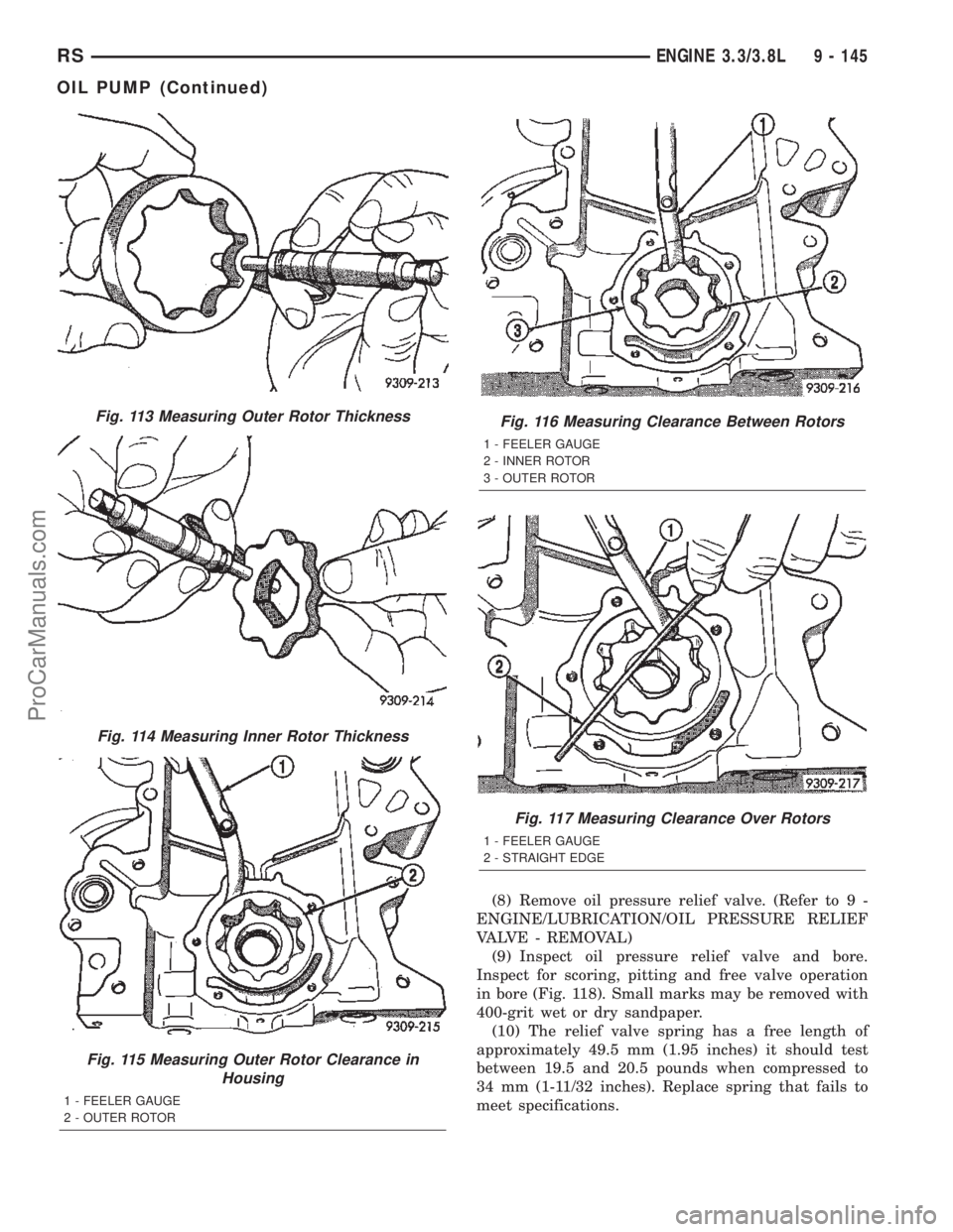 DODGE TOWN AND COUNTRY 2002  Service Manual (8) Remove oil pressure relief valve. (Refer to 9 -
ENGINE/LUBRICATION/OIL PRESSURE RELIEF
VALVE - REMOVAL)
(9) Inspect oil pressure relief valve and bore.
Inspect for scoring, pitting and free valve 