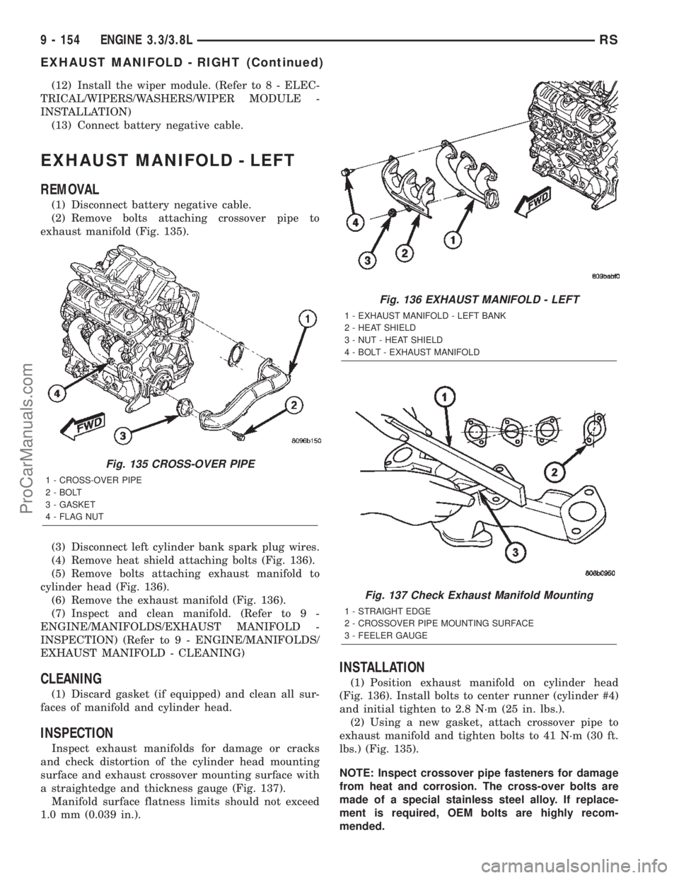 DODGE TOWN AND COUNTRY 2002  Service Manual (12) Install the wiper module. (Refer to 8 - ELEC-
TRICAL/WIPERS/WASHERS/WIPER MODULE -
INSTALLATION)
(13) Connect battery negative cable.
EXHAUST MANIFOLD - LEFT
REMOVAL
(1) Disconnect battery negati