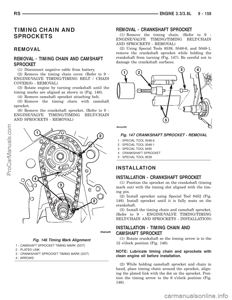 DODGE TOWN AND COUNTRY 2002  Service Manual TIMING CHAIN AND
SPROCKETS
REMOVAL
REMOVAL - TIMING CHAIN AND CAMSHAFT
SPROCKET
(1) Disconnect negative cable from battery.
(2) Remove the timing chain cover. (Refer to 9 -
ENGINE/VALVE TIMING/TIMING 