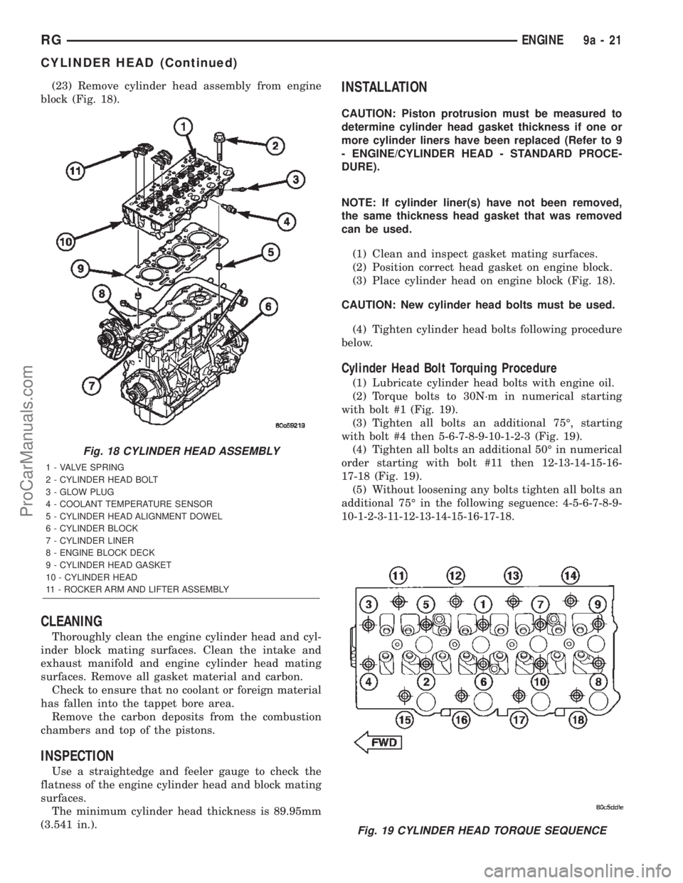 DODGE TOWN AND COUNTRY 2002  Service Manual (23) Remove cylinder head assembly from engine
block (Fig. 18).
CLEANING
Thoroughly clean the engine cylinder head and cyl-
inder block mating surfaces. Clean the intake and
exhaust manifold and engin