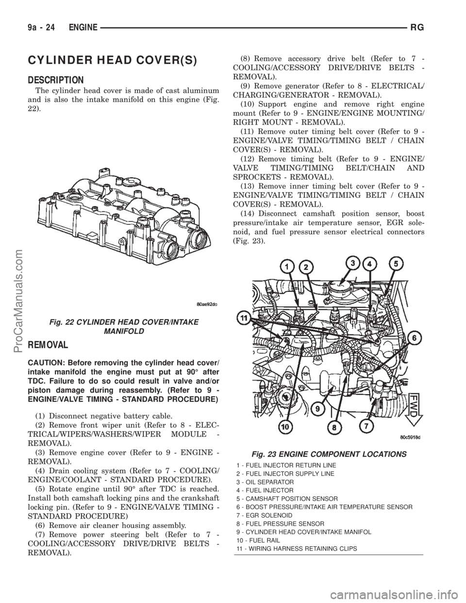 DODGE TOWN AND COUNTRY 2002  Service Manual CYLINDER HEAD COVER(S)
DESCRIPTION
The cylinder head cover is made of cast aluminum
and is also the intake manifold on this engine (Fig.
22).
REMOVAL
CAUTION: Before removing the cylinder head cover/
