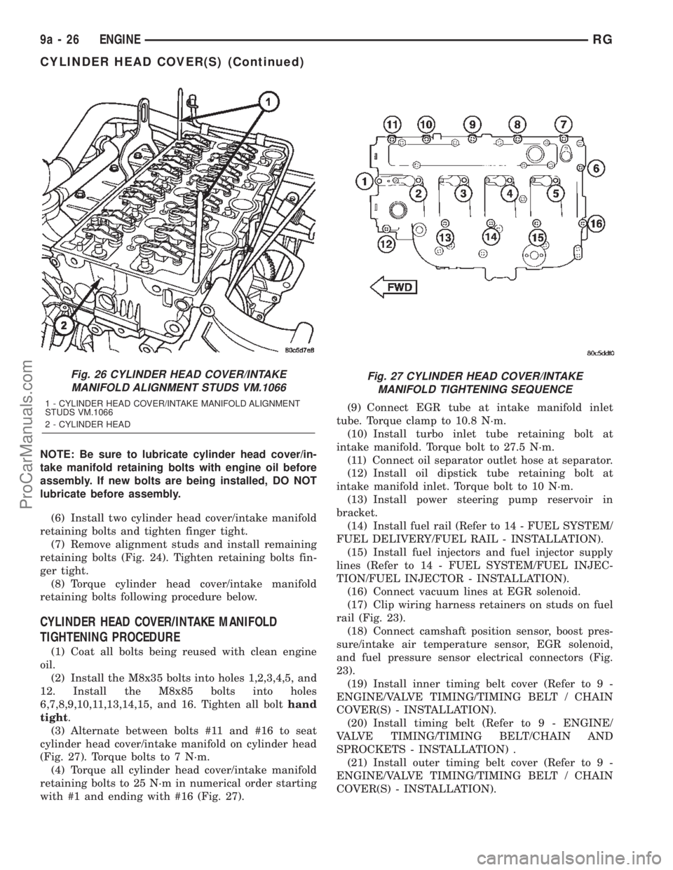 DODGE TOWN AND COUNTRY 2002  Service Manual NOTE: Be sure to lubricate cylinder head cover/in-
take manifold retaining bolts with engine oil before
assembly. If new bolts are being installed, DO NOT
lubricate before assembly.
(6) Install two cy