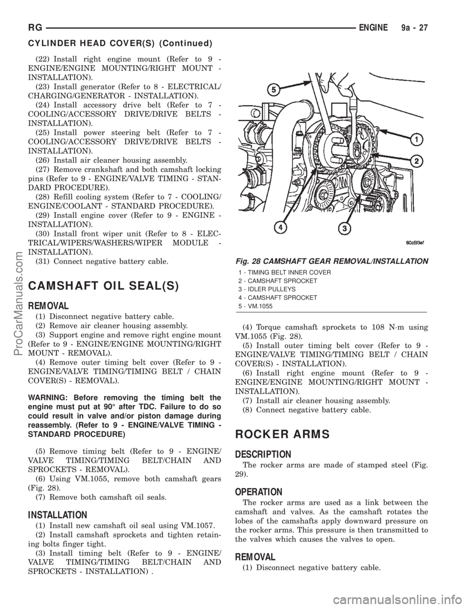 DODGE TOWN AND COUNTRY 2002  Service Manual (22) Install right engine mount (Refer to 9 -
ENGINE/ENGINE MOUNTING/RIGHT MOUNT -
INSTALLATION).
(23) Install generator (Refer to 8 - ELECTRICAL/
CHARGING/GENERATOR - INSTALLATION).
(24) Install acce