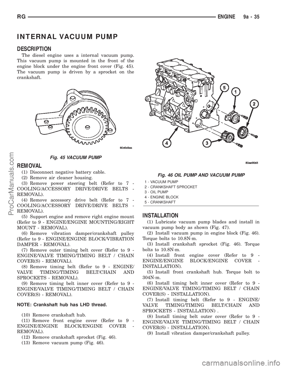 DODGE TOWN AND COUNTRY 2002  Service Manual INTERNAL VACUUM PUMP
DESCRIPTION
The diesel engine uses a internal vacuum pump.
This vacuum pump is mounted in the front of the
engine block under the engine front cover (Fig. 45).
The vacuum pump is 