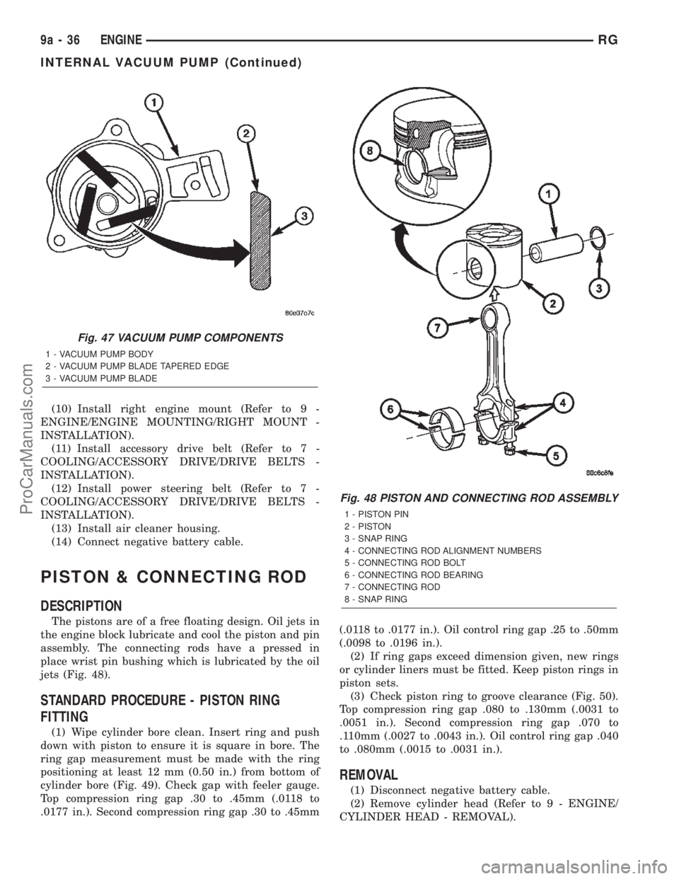DODGE TOWN AND COUNTRY 2002  Service Manual (10) Install right engine mount (Refer to 9 -
ENGINE/ENGINE MOUNTING/RIGHT MOUNT -
INSTALLATION).
(11) Install accessory drive belt (Refer to 7 -
COOLING/ACCESSORY DRIVE/DRIVE BELTS -
INSTALLATION).
(