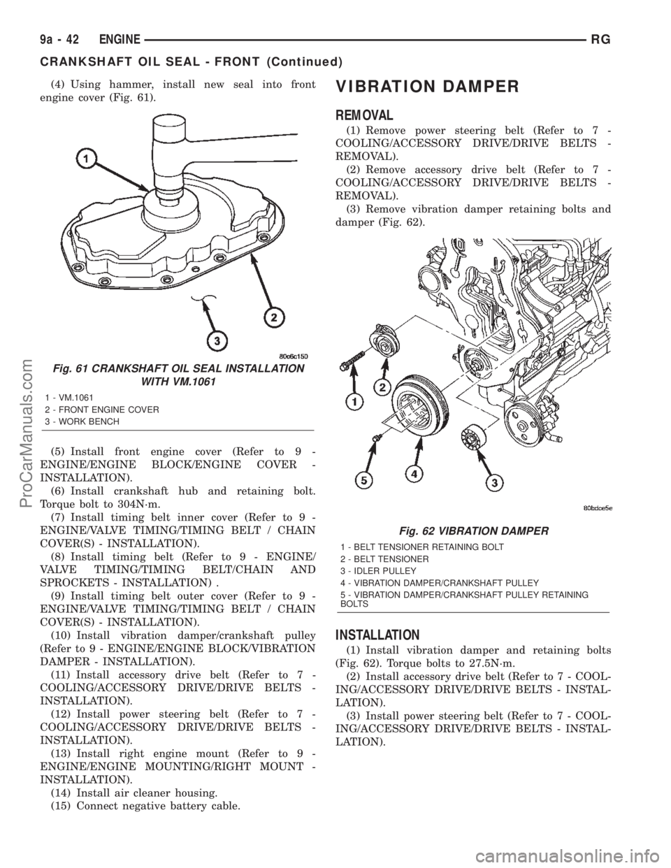 DODGE TOWN AND COUNTRY 2002  Service Manual (4) Using hammer, install new seal into front
engine cover (Fig. 61).
(5) Install front engine cover (Refer to 9 -
ENGINE/ENGINE BLOCK/ENGINE COVER -
INSTALLATION).
(6) Install crankshaft hub and reta