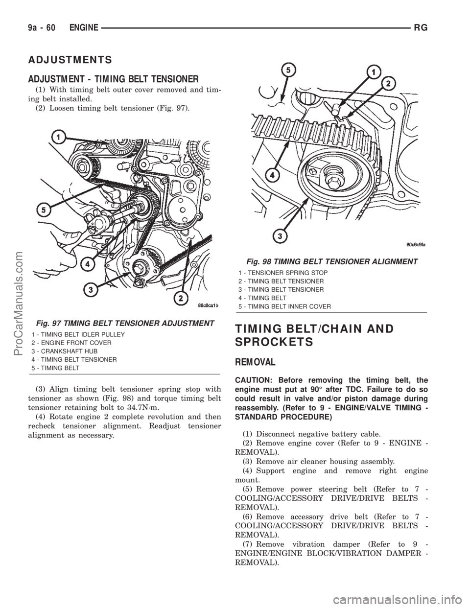 DODGE TOWN AND COUNTRY 2002  Service Manual ADJUSTMENTS
ADJUSTMENT - TIMING BELT TENSIONER
(1) With timing belt outer cover removed and tim-
ing belt installed.
(2) Loosen timing belt tensioner (Fig. 97).
(3) Align timing belt tensioner spring 