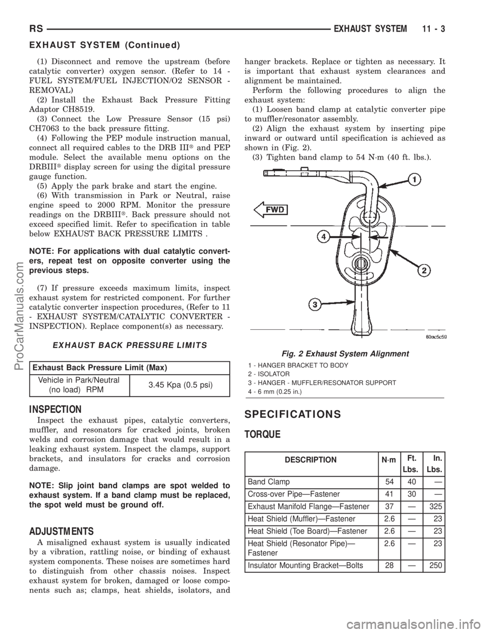 DODGE TOWN AND COUNTRY 2002  Service Manual (1) Disconnect and remove the upstream (before
catalytic converter) oxygen sensor. (Refer to 14 -
FUEL SYSTEM/FUEL INJECTION/O2 SENSOR -
REMOVAL)
(2) Install the Exhaust Back Pressure Fitting
Adaptor 