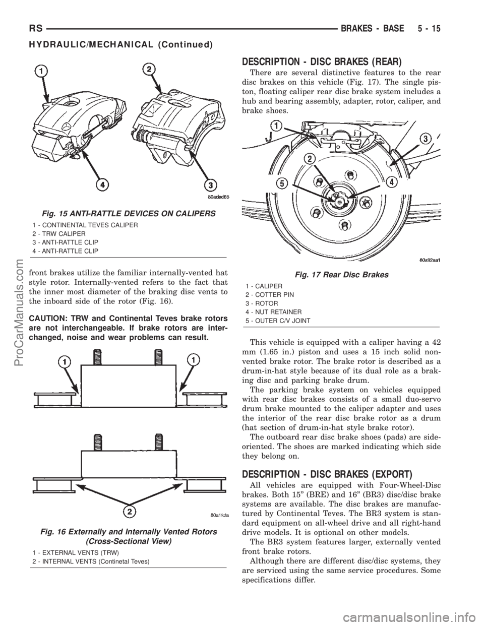DODGE TOWN AND COUNTRY 2002  Service Manual front brakes utilize the familiar internally-vented hat
style rotor. Internally-vented refers to the fact that
the inner most diameter of the braking disc vents to
the inboard side of the rotor (Fig. 