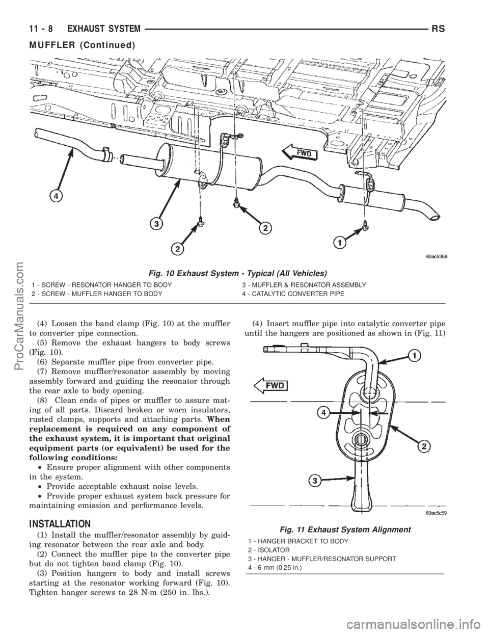 DODGE TOWN AND COUNTRY 2002  Service Manual (4) Loosen the band clamp (Fig. 10) at the muffler
to converter pipe connection.
(5) Remove the exhaust hangers to body screws
(Fig. 10).
(6) Separate muffler pipe from converter pipe.
(7) Remove muff