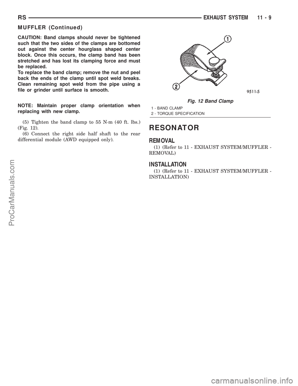 DODGE TOWN AND COUNTRY 2002  Service Manual CAUTION: Band clamps should never be tightened
such that the two sides of the clamps are bottomed
out against the center hourglass shaped center
block. Once this occurs, the clamp band has been
stretc