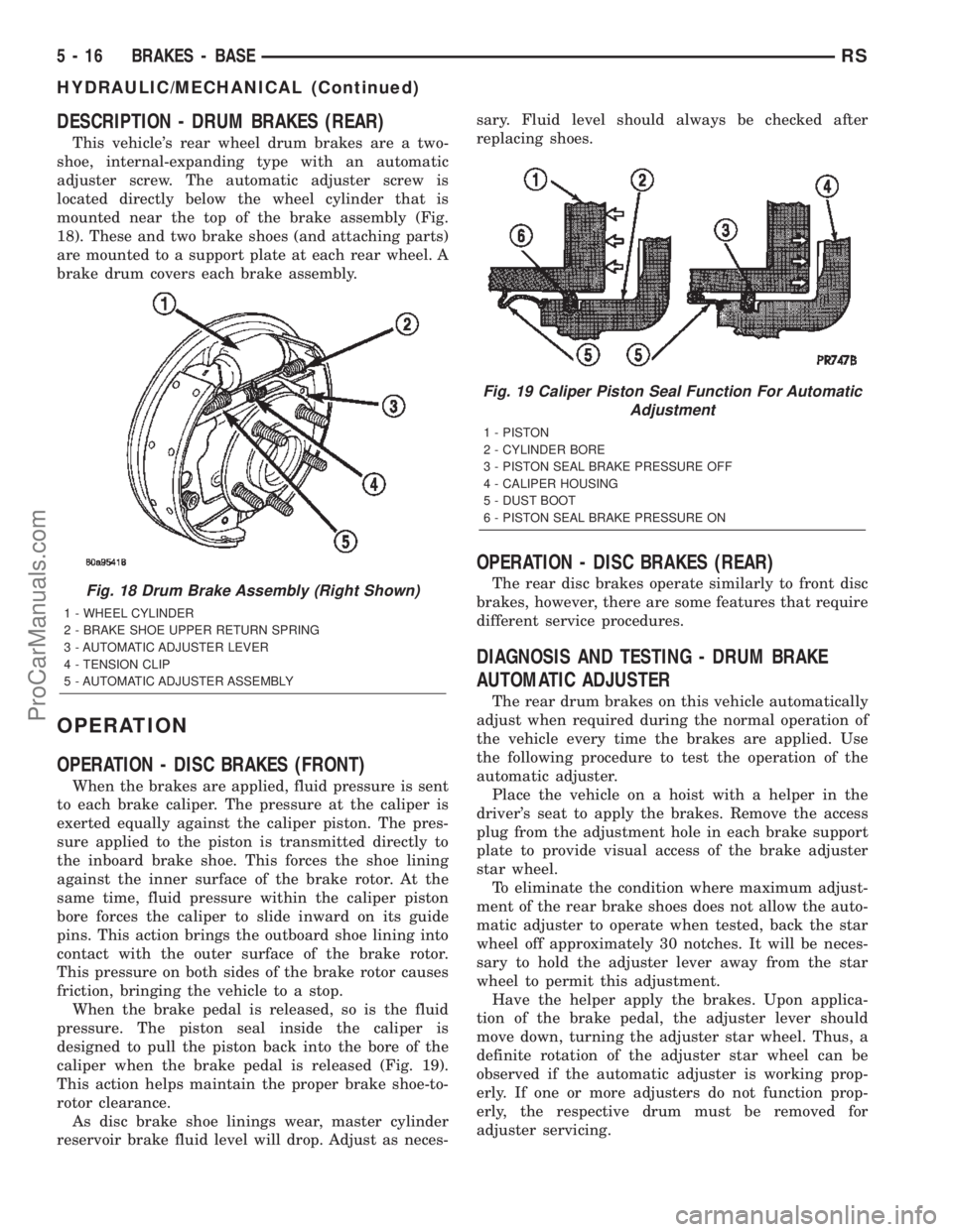 DODGE TOWN AND COUNTRY 2002  Service Manual DESCRIPTION - DRUM BRAKES (REAR)
This vehicles rear wheel drum brakes are a two-
shoe, internal-expanding type with an automatic
adjuster screw. The automatic adjuster screw is
located directly below