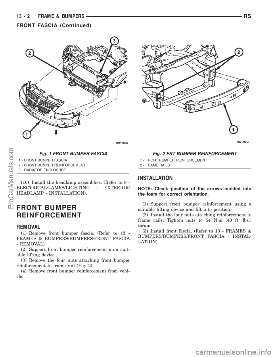 DODGE TOWN AND COUNTRY 2002  Service Manual (10) Install the headlamp assemblies. (Refer to 8 -
ELECTRICAL/LAMPS/LIGHTING - EXTERIOR/
HEADLAMP - INSTALLATION).
FRONT BUMPER
REINFORCEMENT
REMOVAL
(1) Remove front bumper fascia. (Refer to 13 -
FR