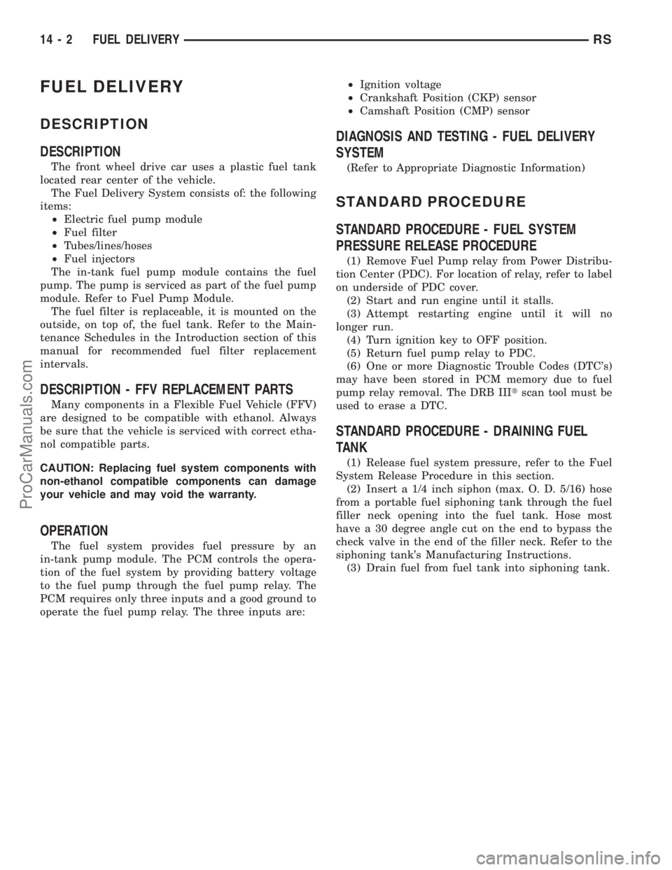 DODGE TOWN AND COUNTRY 2002  Service Manual FUEL DELIVERY
DESCRIPTION
DESCRIPTION
The front wheel drive car uses a plastic fuel tank
located rear center of the vehicle.
The Fuel Delivery System consists of: the following
items:
²Electric fuel 
