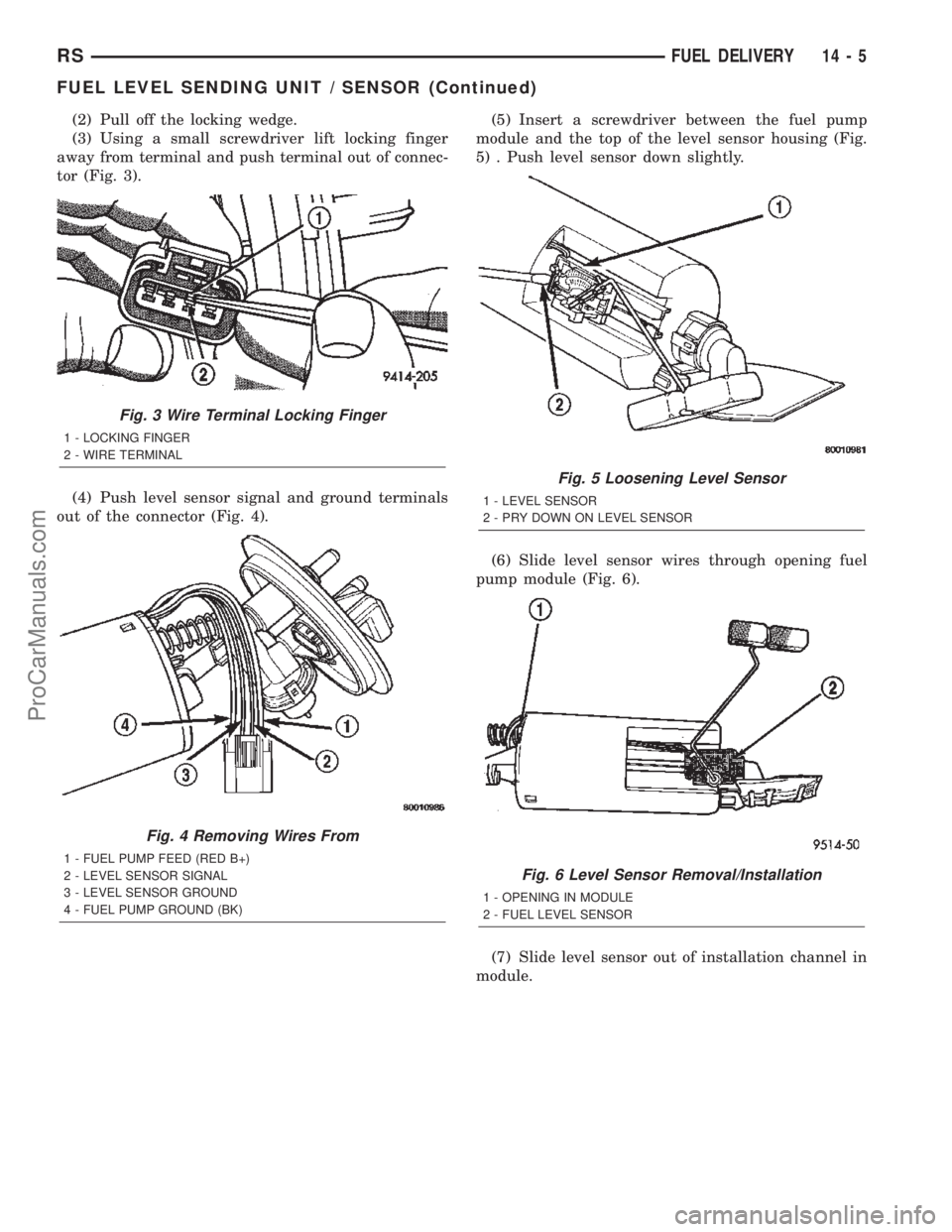 DODGE TOWN AND COUNTRY 2002  Service Manual (2) Pull off the locking wedge.
(3) Using a small screwdriver lift locking finger
away from terminal and push terminal out of connec-
tor (Fig. 3).
(4) Push level sensor signal and ground terminals
ou