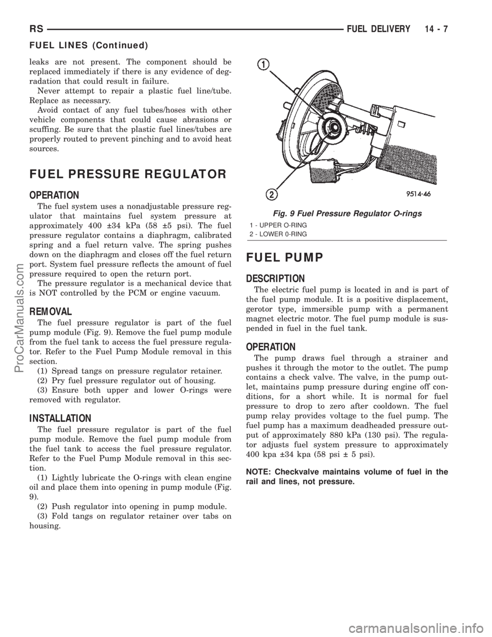 DODGE TOWN AND COUNTRY 2002  Service Manual leaks are not present. The component should be
replaced immediately if there is any evidence of deg-
radation that could result in failure.
Never attempt to repair a plastic fuel line/tube.
Replace as