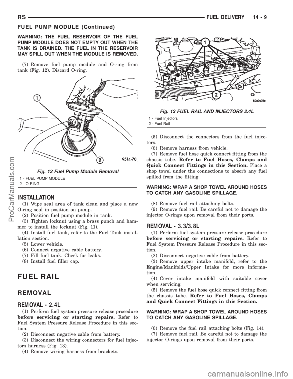 DODGE TOWN AND COUNTRY 2002  Service Manual WARNING: THE FUEL RESERVOIR OF THE FUEL
PUMP MODULE DOES NOT EMPTY OUT WHEN THE
TANK IS DRAINED. THE FUEL IN THE RESERVOIR
MAY SPILL OUT WHEN THE MODULE IS REMOVED.
(7) Remove fuel pump module and O-r
