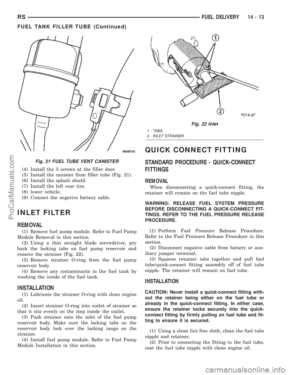 DODGE TOWN AND COUNTRY 2002  Service Manual (4) Install the 3 screws at the filler door.
(5) Install the canister from filler tube (Fig. 21).
(6) Install the splash shield.
(7) Install the left rear tire.
(8) lower vehicle.
(9) Connect the nega