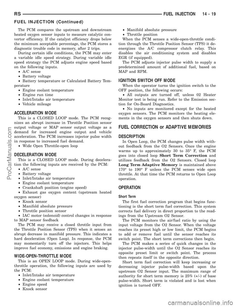 DODGE TOWN AND COUNTRY 2002  Service Manual The PCM compares the upstream and downstream
heated oxygen sensor inputs to measure catalytic con-
vertor efficiency. If the catalyst efficiency drops below
the minimum acceptable percentage, the PCM 
