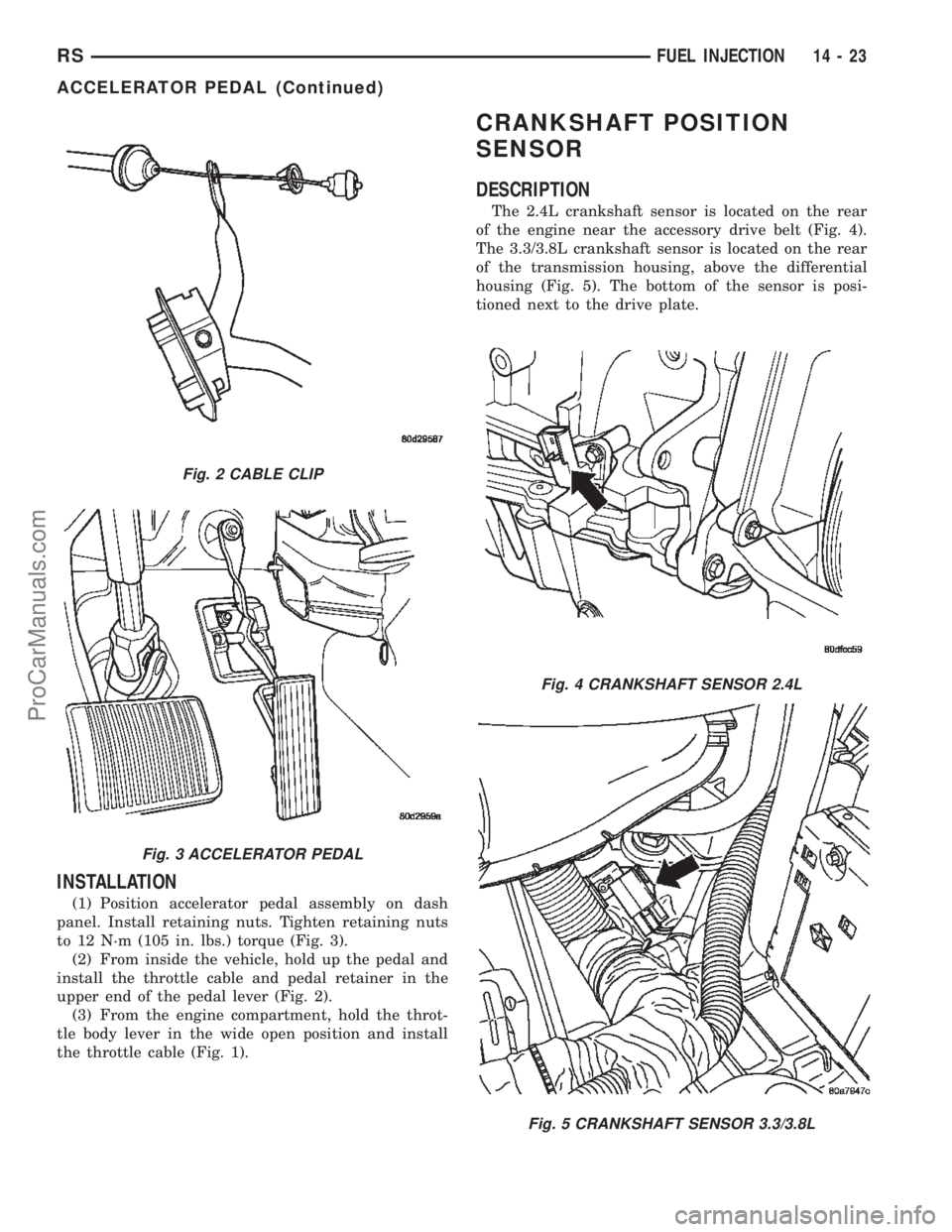 DODGE TOWN AND COUNTRY 2002  Service Manual INSTALLATION
(1) Position accelerator pedal assembly on dash
panel. Install retaining nuts. Tighten retaining nuts
to 12 N´m (105 in. lbs.) torque (Fig. 3).
(2) From inside the vehicle, hold up the p