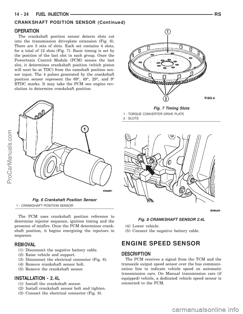 DODGE TOWN AND COUNTRY 2002  Service Manual OPERATION
The crankshaft position sensor detects slots cut
into the transmission driveplate extension (Fig. 6).
There are 3 sets of slots. Each set contains 4 slots,
for a total of 12 slots (Fig. 7). 