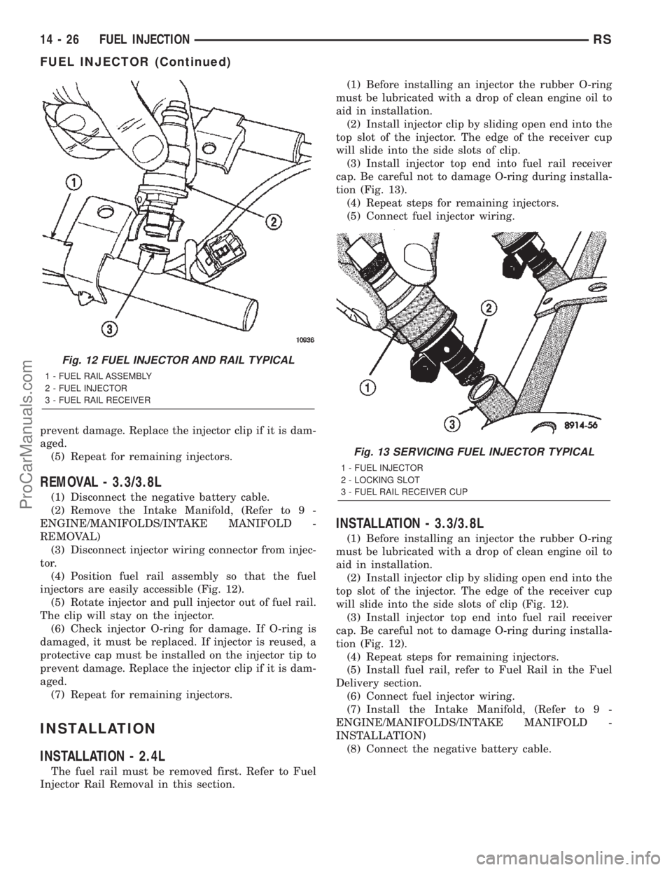 DODGE TOWN AND COUNTRY 2002  Service Manual prevent damage. Replace the injector clip if it is dam-
aged.
(5) Repeat for remaining injectors.
REMOVAL - 3.3/3.8L
(1) Disconnect the negative battery cable.
(2) Remove the Intake Manifold, (Refer t