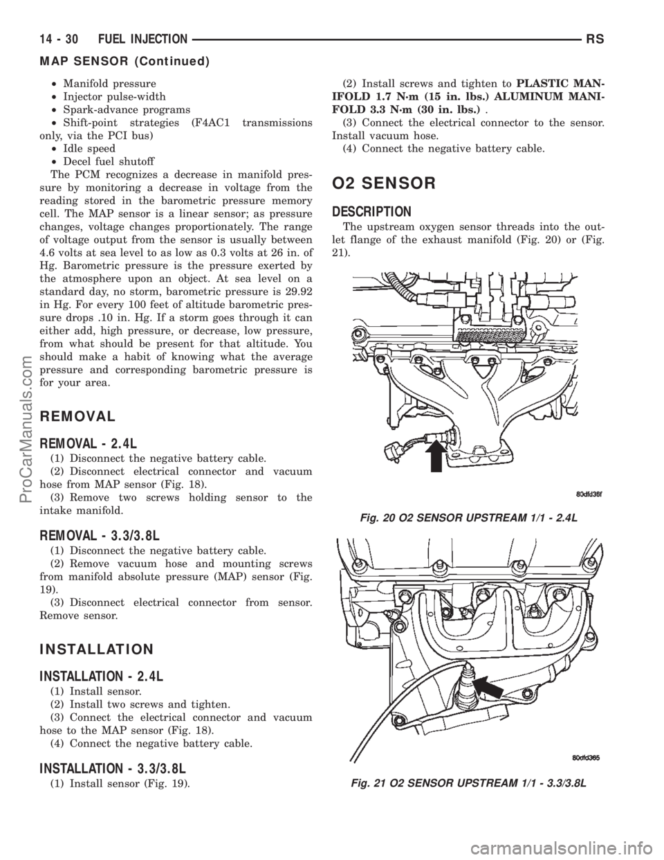 DODGE TOWN AND COUNTRY 2002  Service Manual ²Manifold pressure
²Injector pulse-width
²Spark-advance programs
²Shift-point strategies (F4AC1 transmissions
only, via the PCI bus)
²Idle speed
²Decel fuel shutoff
The PCM recognizes a decrease