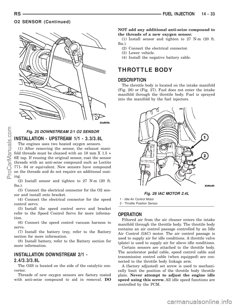DODGE TOWN AND COUNTRY 2002  Service Manual INSTALLATION - UPSTREAM 1/1 - 3.3/3.8L
The engines uses two heated oxygen sensors.
(1) After removing the sensor, the exhaust mani-
fold threads must be cleaned with an 18 mm X 1.5 +
6E tap. If reusin
