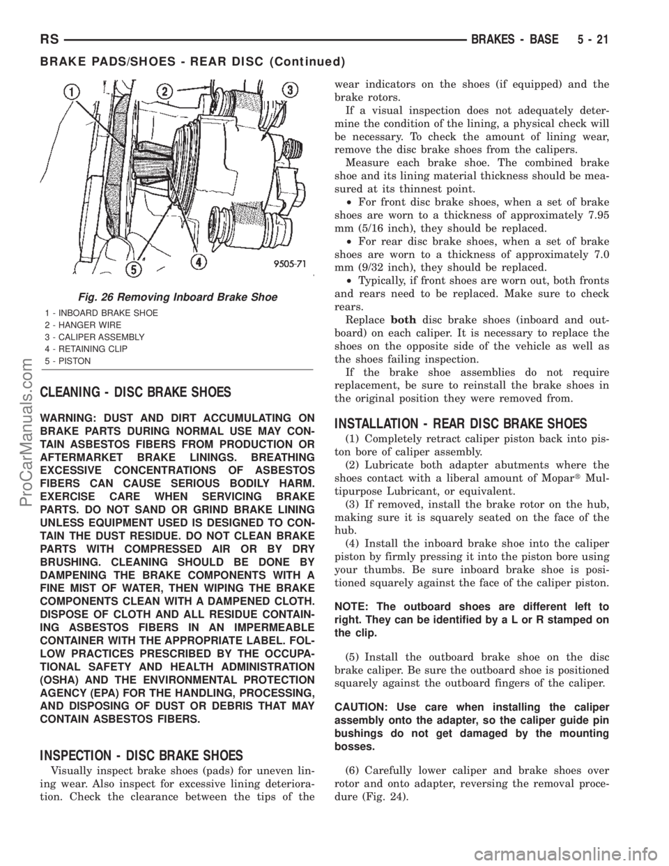 DODGE TOWN AND COUNTRY 2002  Service Manual CLEANING - DISC BRAKE SHOES
WARNING: DUST AND DIRT ACCUMULATING ON
BRAKE PARTS DURING NORMAL USE MAY CON-
TAIN ASBESTOS FIBERS FROM PRODUCTION OR
AFTERMARKET BRAKE LININGS. BREATHING
EXCESSIVE CONCENT